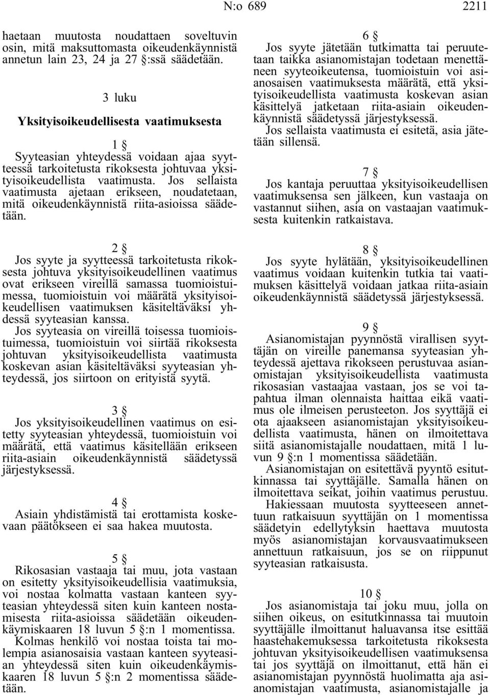 Jos sellaista vaatimusta ajetaan erikseen, noudatetaan, mitä oikeudenkäynnistä riita-asioissa säädetään.