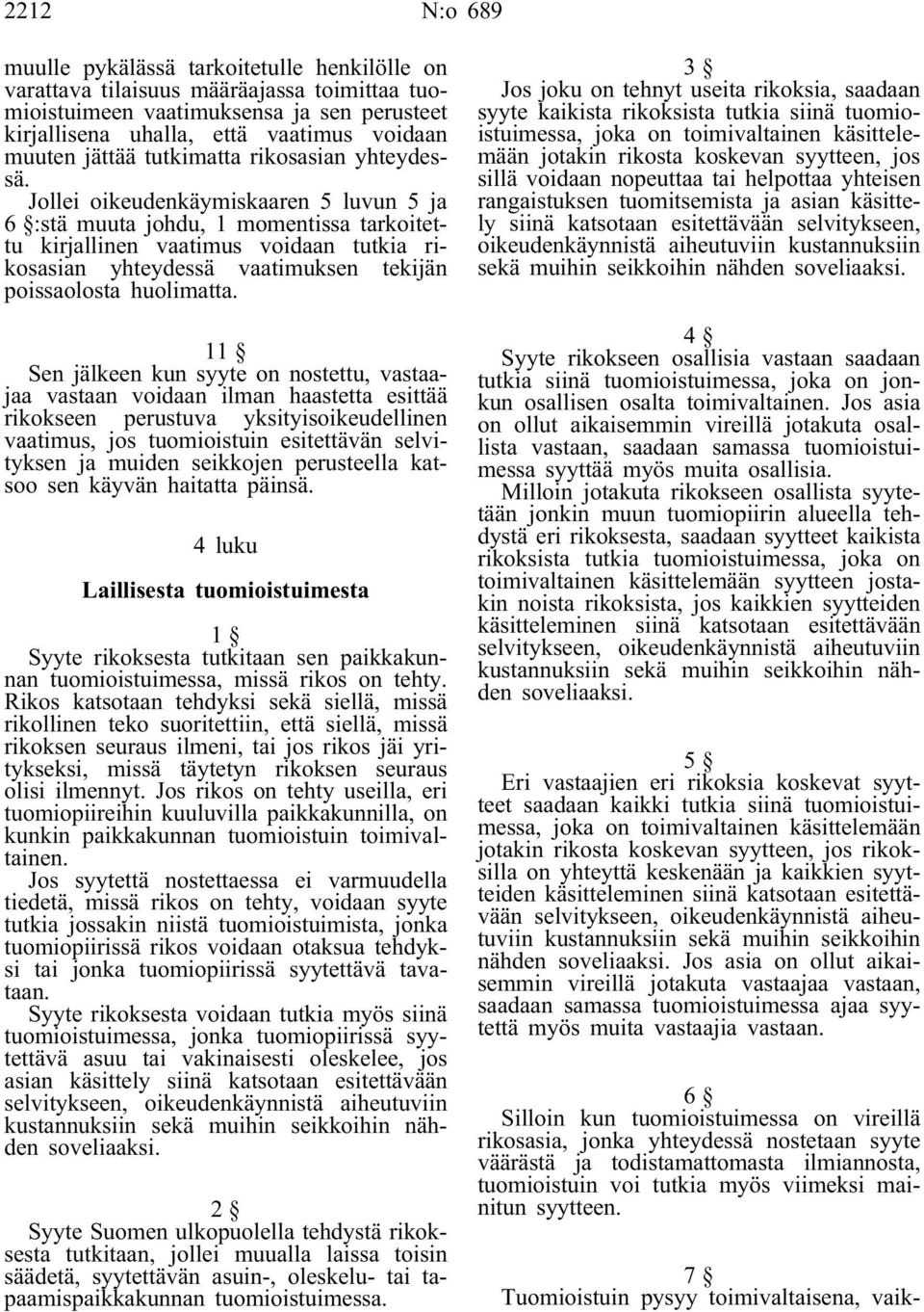 Jollei oikeudenkäymiskaaren 5 luvun 5 ja 6 :stä muuta johdu, 1 momentissa tarkoitettu kirjallinen vaatimus voidaan tutkia rikosasian yhteydessä vaatimuksen tekijän poissaolosta huolimatta.