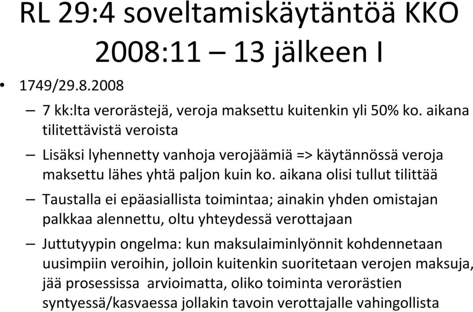 aikana olisi tullut tilittää Taustalla ei epäasiallista toimintaa; ainakin yhden omistajan palkkaa alennettu, oltu yhteydessä verottajaan Juttutyypin