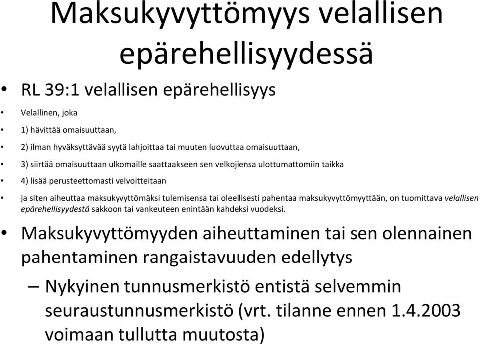 maksukyvyttömäksi tulemisensa tai oleellisesti pahentaa maksukyvyttömyyttään, on tuomittava velallisen epärehellisyydestä sakkoon tai vankeuteen enintään kahdeksi vuodeksi.