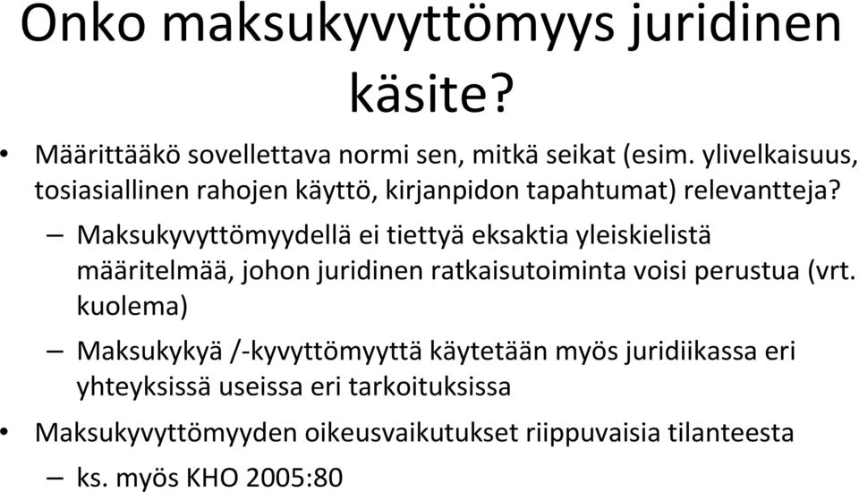 Maksukyvyttömyydellä ei tiettyä eksaktia yleiskielistä määritelmää, johon juridinen ratkaisutoiminta voisi perustua (vrt.