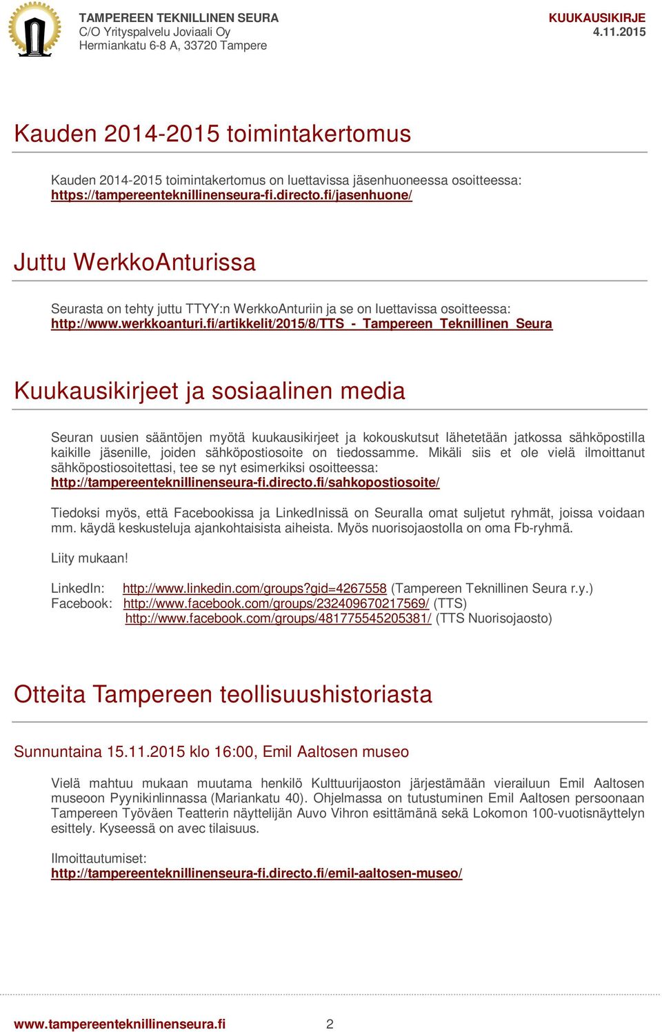 fi/artikkelit/2015/8/tts_-_tampereen_teknillinen_seura Kuukausikirjeet ja sosiaalinen media Seuran uusien sääntöjen myötä kuukausikirjeet ja kokouskutsut lähetetään jatkossa sähköpostilla kaikille