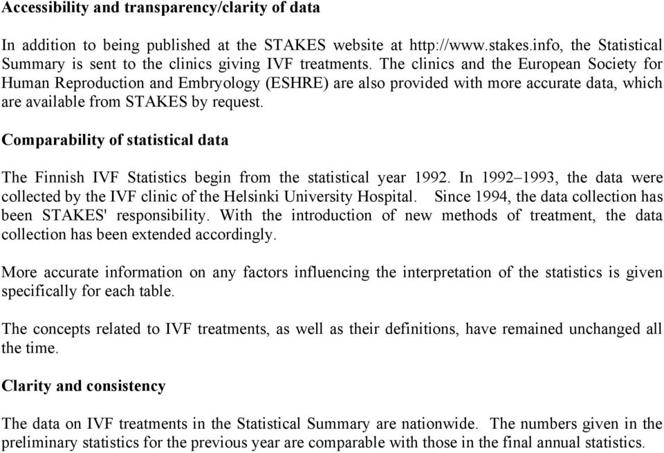 Comparability of statistical data The Finnish IVF Statistics begin from the statistical year 1992. In 1992 1993, the data were collected by the IVF clinic of the Helsinki University Hospital.