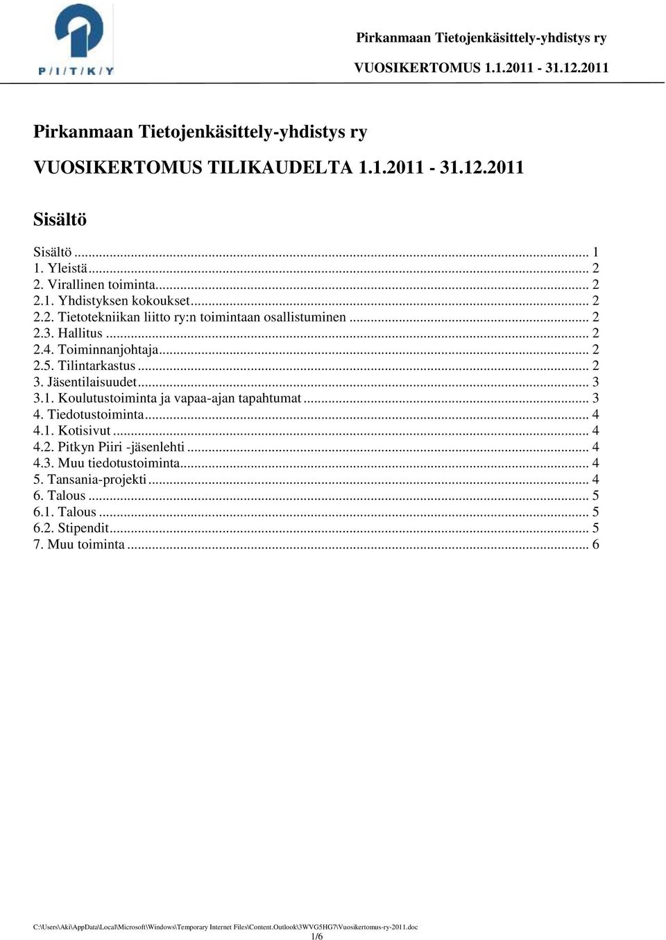 Jäsentilaisuudet... 3 3.1. Koulutustoiminta ja vapaa-ajan tapahtumat... 3 4. Tiedotustoiminta... 4 4.1. Kotisivut... 4 4.2. Pitkyn Piiri -jäsenlehti.