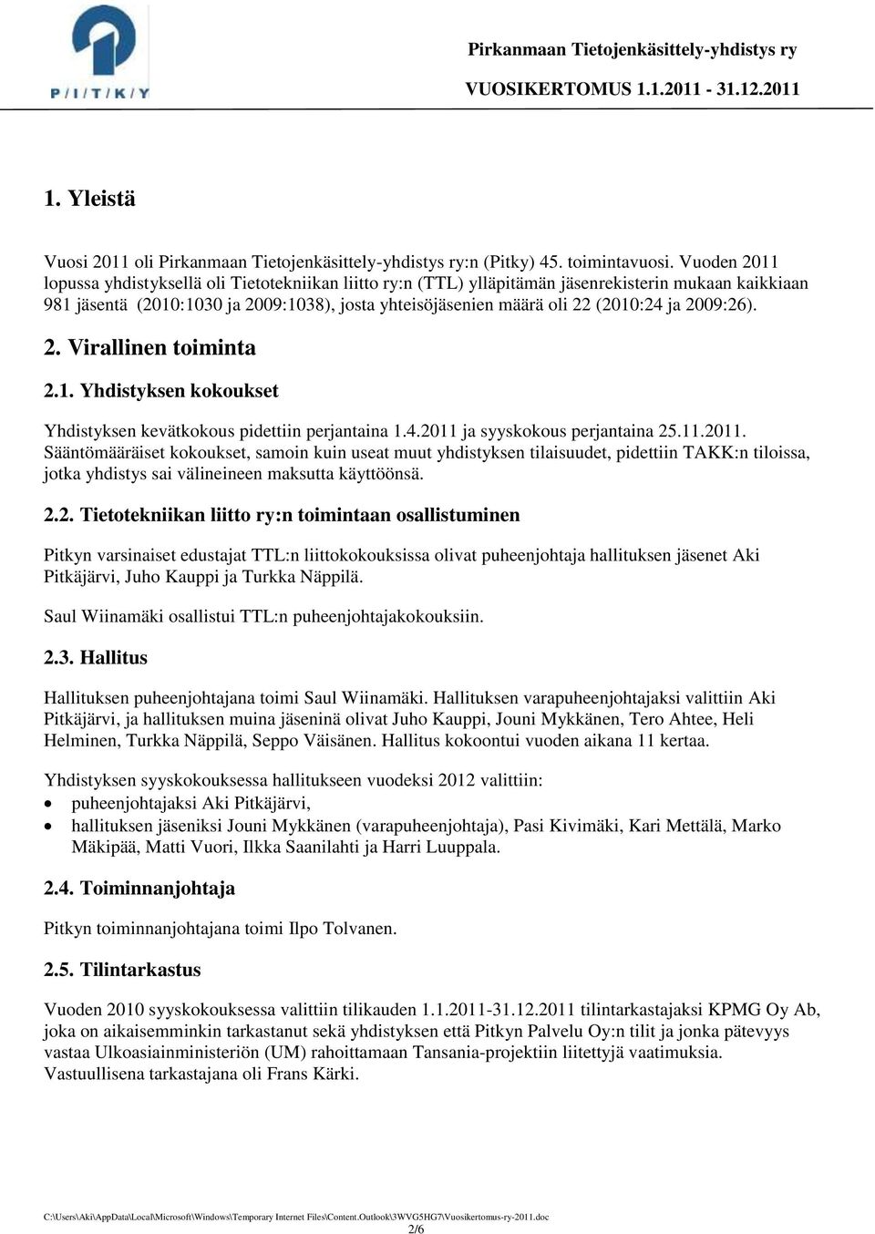 ja 2009:26). 2. Virallinen toiminta 2.1. Yhdistyksen kokoukset Yhdistyksen kevätkokous pidettiin perjantaina 1.4.2011 