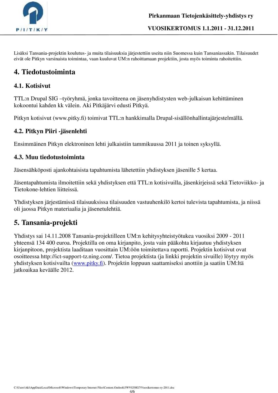 Kotisivut TTL:n Drupal SIG työryhmä, jonka tavoitteena on jäsenyhdistysten web-julkaisun kehittäminen kokoontui kahden kk välein. Aki Pitkäjärvi edusti Pitkyä. Pitkyn kotisivut (www.pitky.