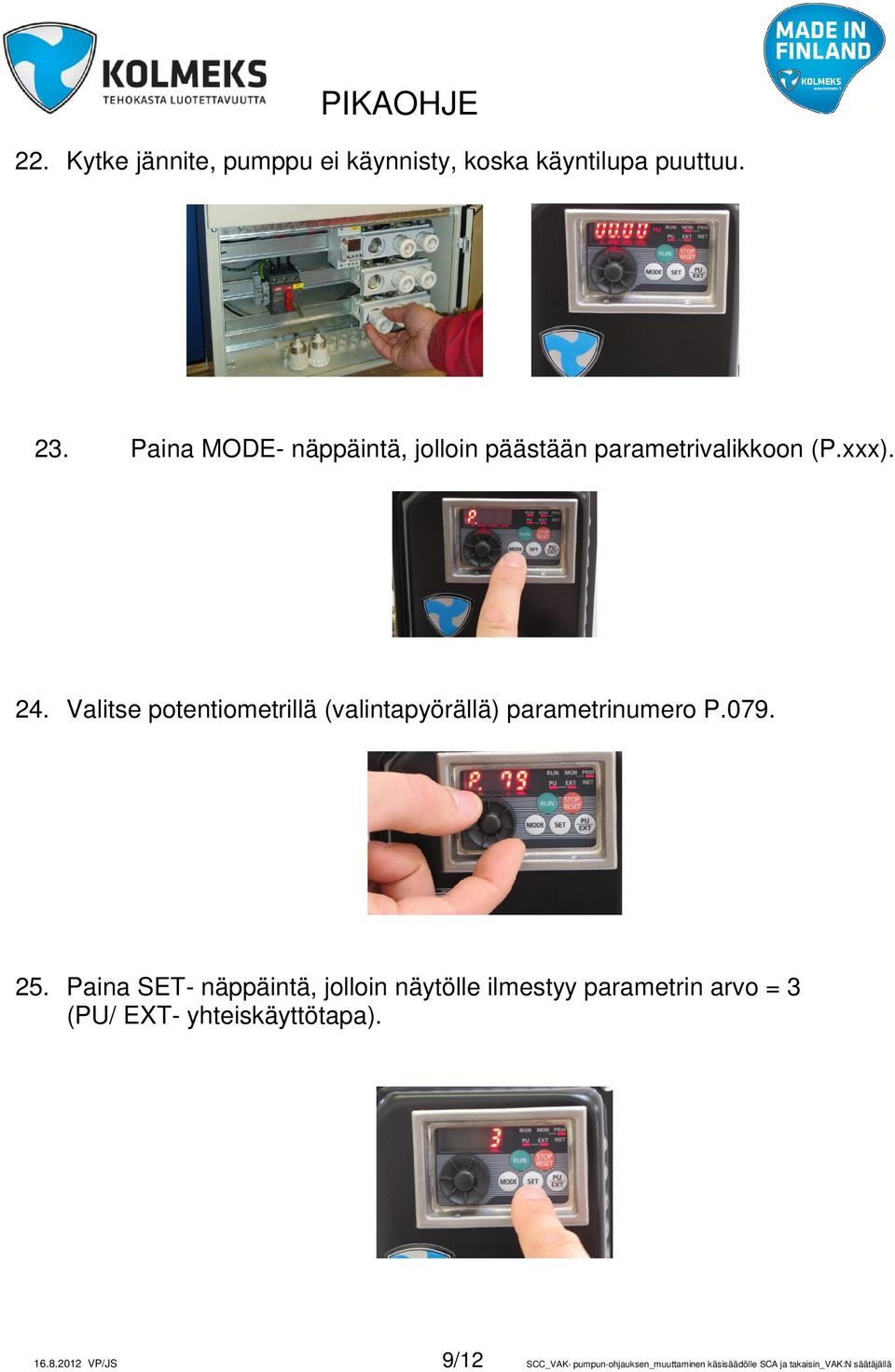 Valitse potentiometrillä (valintapyörällä) parametrinumero P.079. 25.