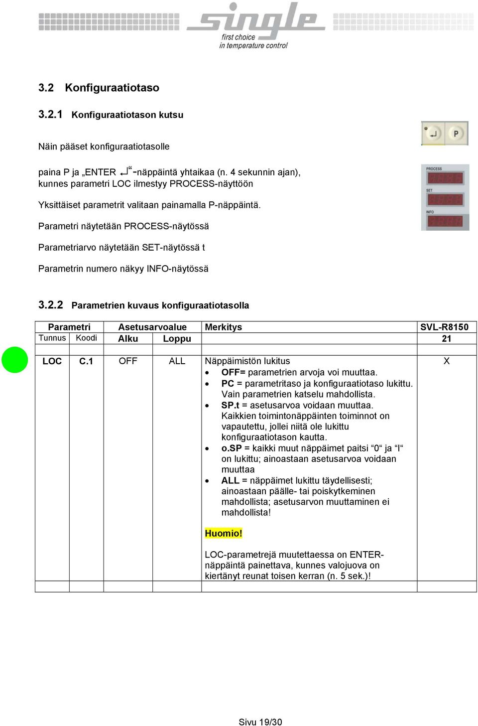 Parametri näytetään PROCESS-näytössä Parametriarvo näytetään SET-näytössä t Parametrin numero näkyy INFO-näytössä 3.2.