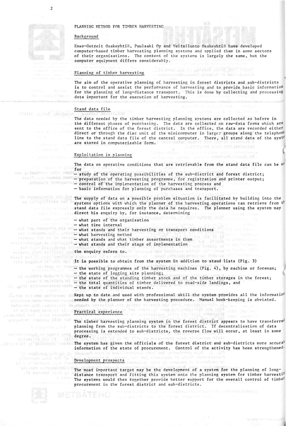 organisations. The content of t he systems is largely same, but computer equipment differs considerably.