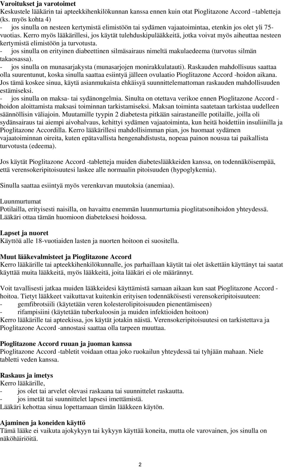 Kerro myös lääkärillesi, jos käytät tulehduskipulääkkeitä, jotka voivat myös aiheuttaa nesteen kertymistä elimistöön ja turvotusta.