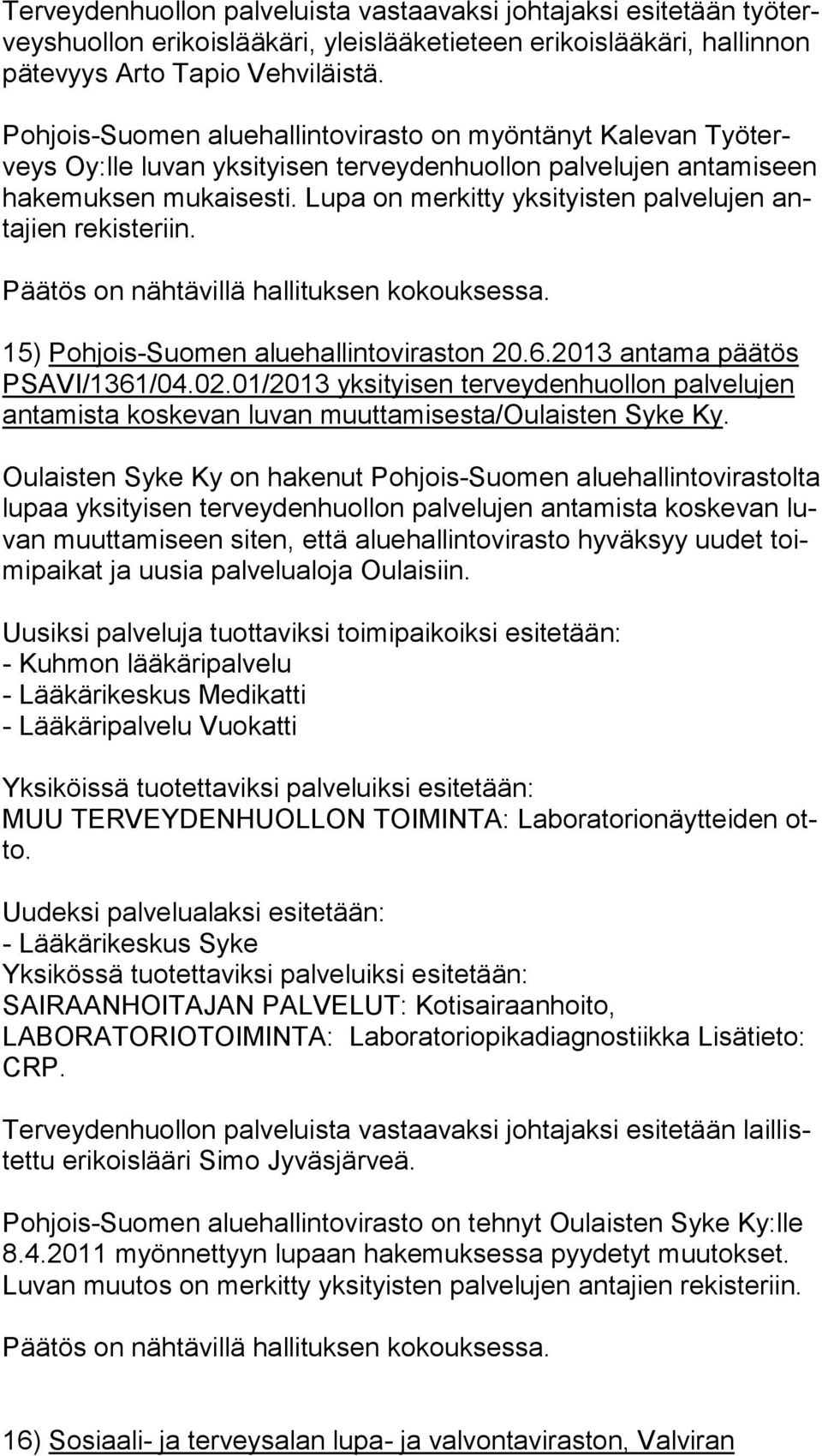 Lupa on merkitty yksityisten palvelujen anta jien rekisteriin. 15) Pohjois-Suomen aluehallintoviraston 20.6.2013 antama päätös PSA VI/1361/04.02.