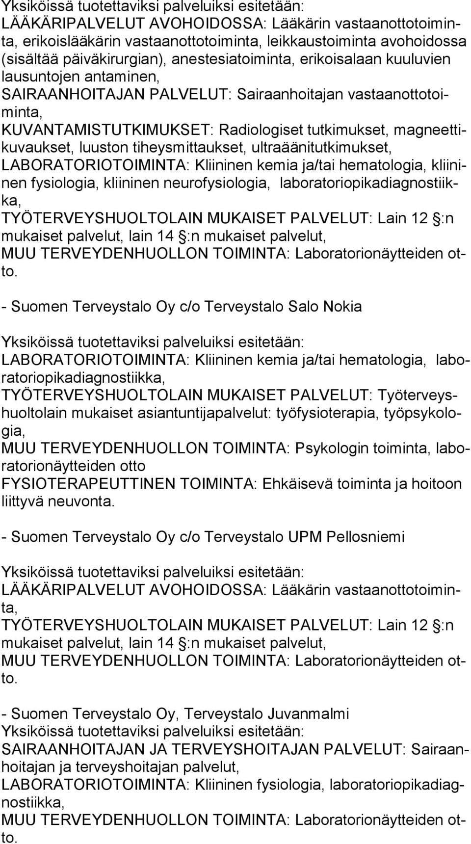 ja/tai hematologia, klii ninen fysiologia, kliininen neurofysiologia, la bo ra to rio pi ka diag nos tiikka, TYÖTERVEYSHUOLTOLAIN MUKAISET PALVELUT: Lain 12 :n mu kai set palvelut, lain 14 :n