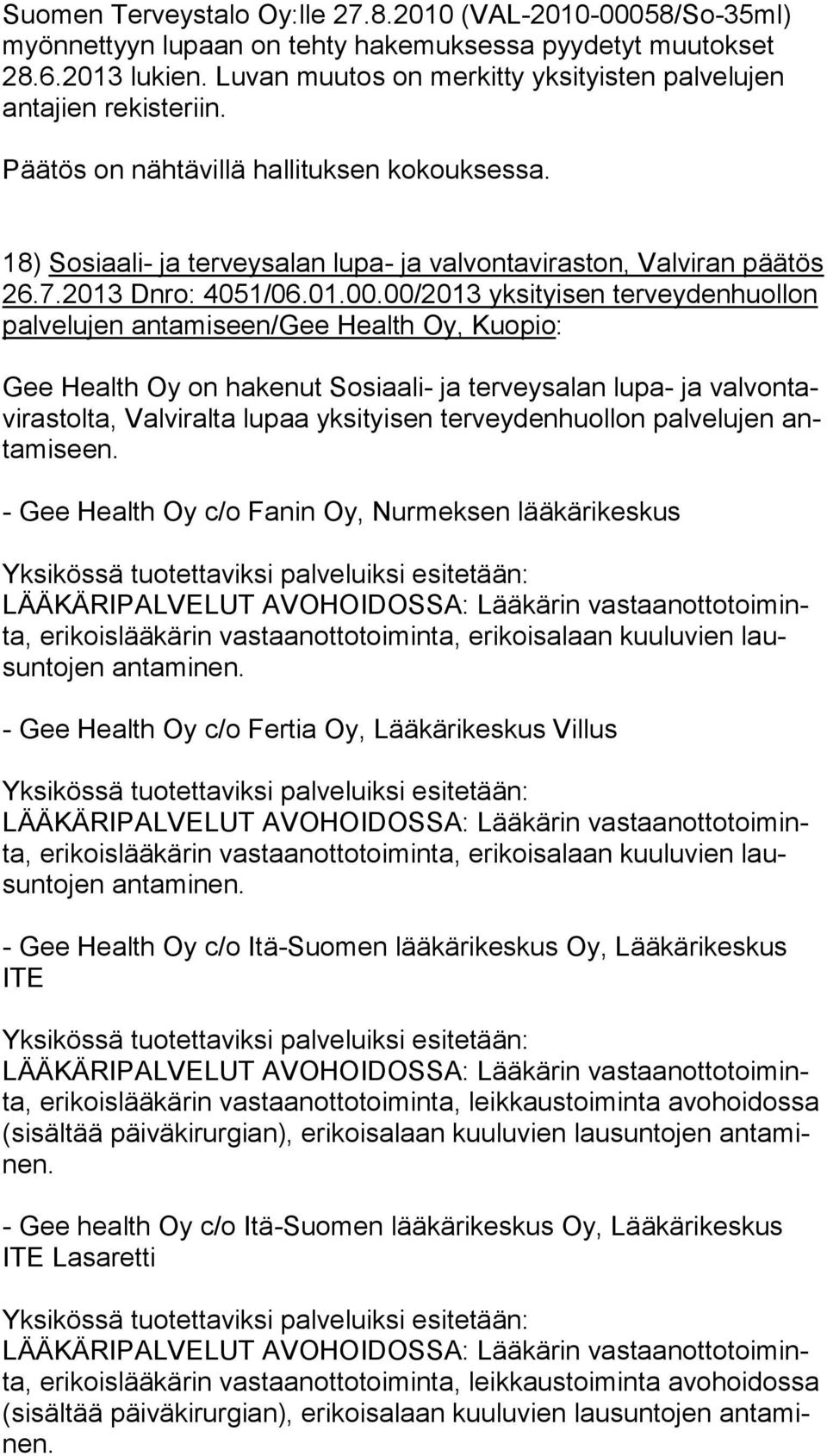 00/2013 yksityisen ter vey den huol lon palvelujen antamiseen/gee Health Oy, Kuopio: Gee Health Oy on hakenut Sosiaali- ja terveysalan lupa- ja val von tavi ras tol ta, Valviralta lupaa yksityisen
