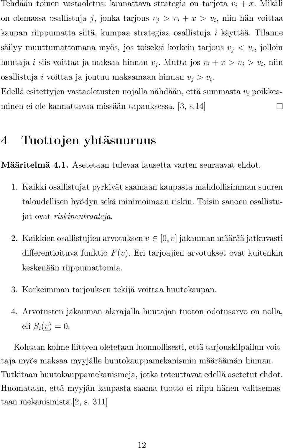 Tilanne säilyy muuttumattomana myös, jos toiseksi korkein tarjous v j < v i, jolloin huutaja i siis voittaa ja maksaa hinnan v j.