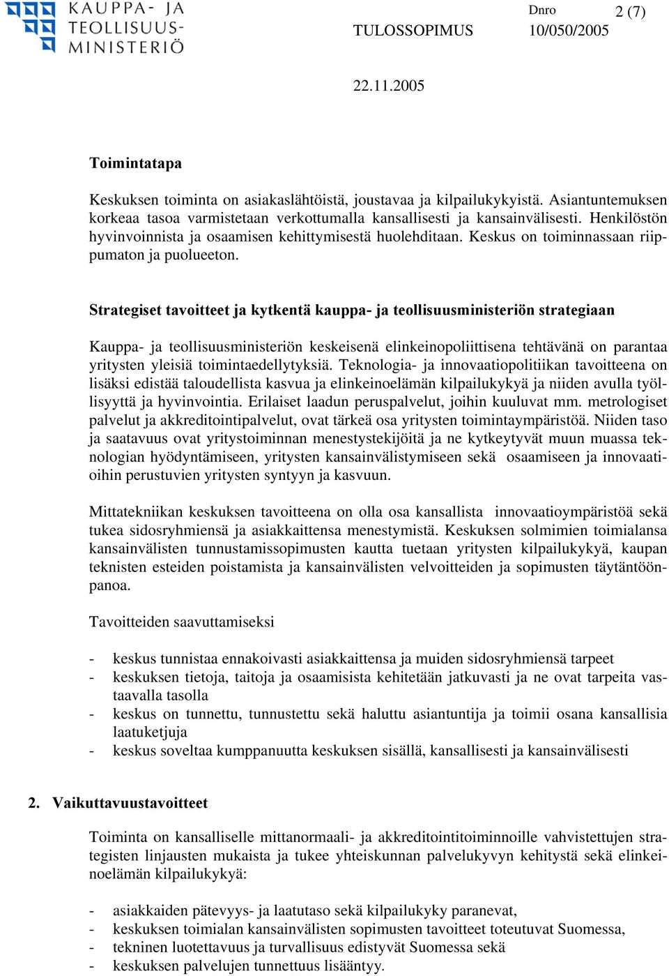 Strategiset tavoitteet ja kytkentä kauppa- ja teollisuusministeriön strategiaan Kauppa- ja teollisuusministeriön keskeisenä elinkeinopoliittisena tehtävänä on parantaa yritysten yleisiä