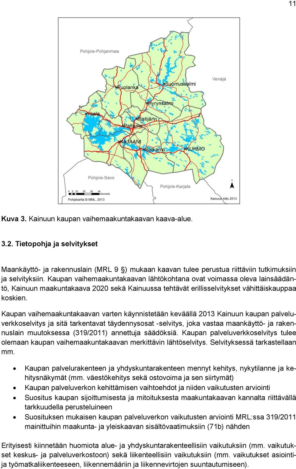 Kaupan vaihemaakuntakaavan varten käynnistetään keväällä 2013 Kainuun kaupan palveluverkkoselvitys ja sitä tarkentavat täydennysosat -selvitys, joka vastaa maankäyttö- ja rakennuslain muutoksessa