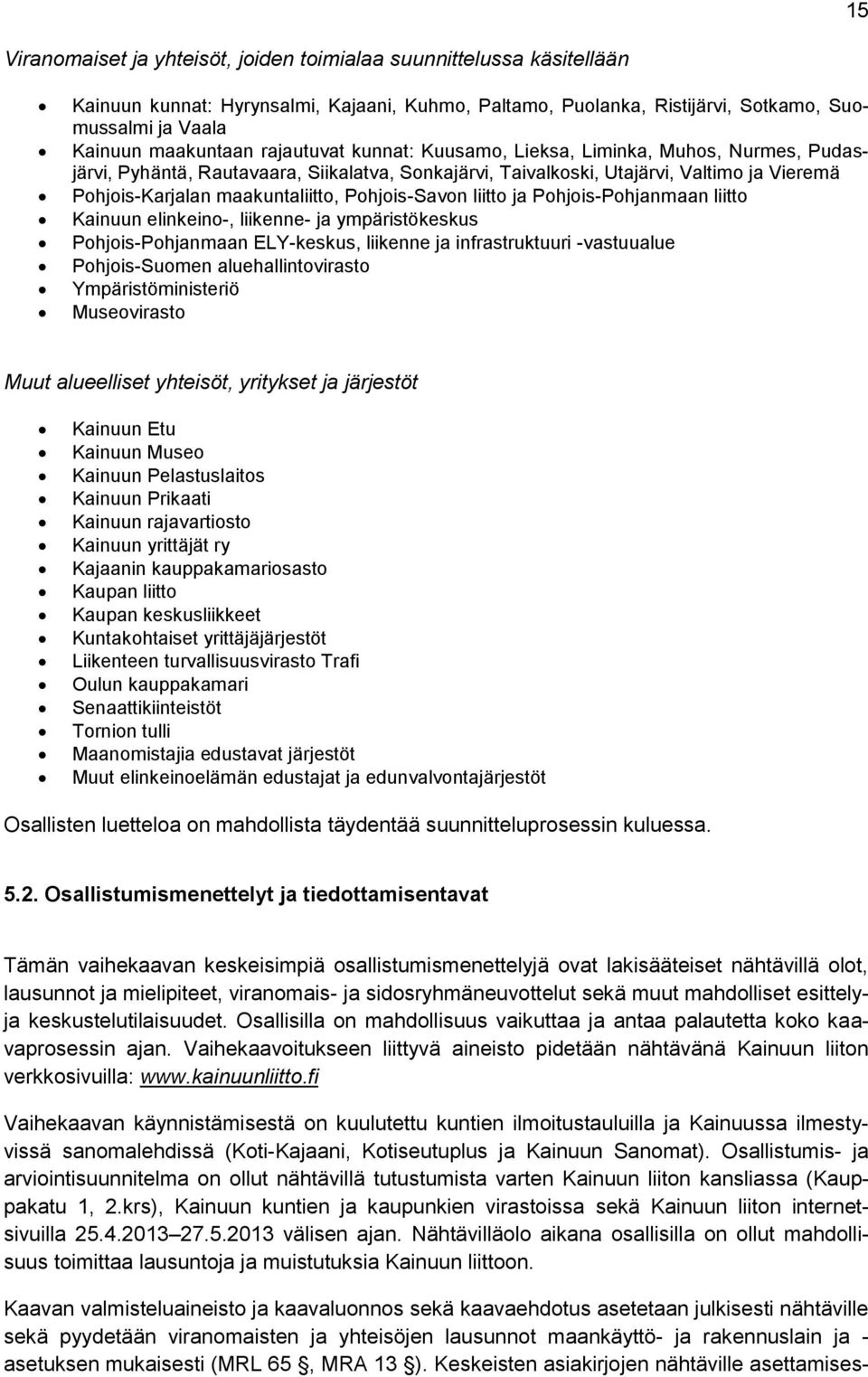 Pohjois-Savon liitto ja Pohjois-Pohjanmaan liitto Kainuun elinkeino-, liikenne- ja ympäristökeskus Pohjois-Pohjanmaan ELY-keskus, liikenne ja infrastruktuuri -vastuualue Pohjois-Suomen