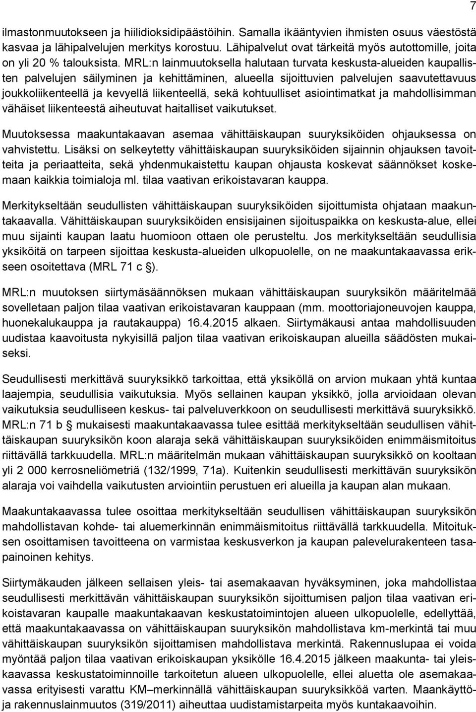 MRL:n lainmuutoksella halutaan turvata keskusta-alueiden kaupallisten palvelujen säilyminen ja kehittäminen, alueella sijoittuvien palvelujen saavutettavuus joukkoliikenteellä ja kevyellä