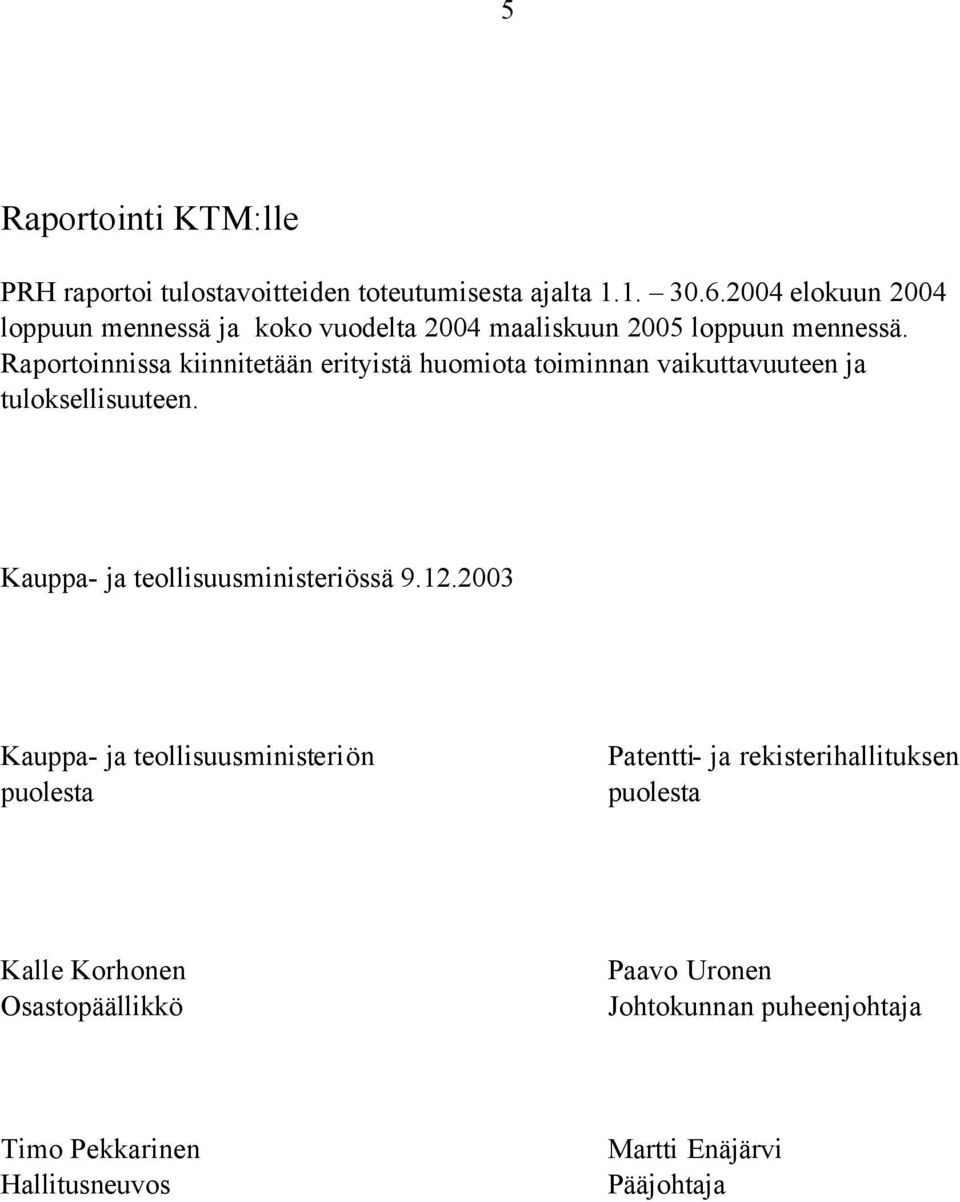Raportoinnissa kiinnitetään erityistä huomiota toiminnan vaikuttavuuteen ja tuloksellisuuteen. Kauppa- ja teollisuusministeriössä 9.
