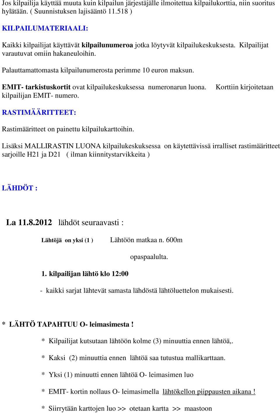 Palauttamattomasta kilpailunumerosta perimme 10 euron maksun. EMIT- tarkistuskortit ovat kilpailukeskuksessa numeronarun luona. kilpailijan EMIT- numero.