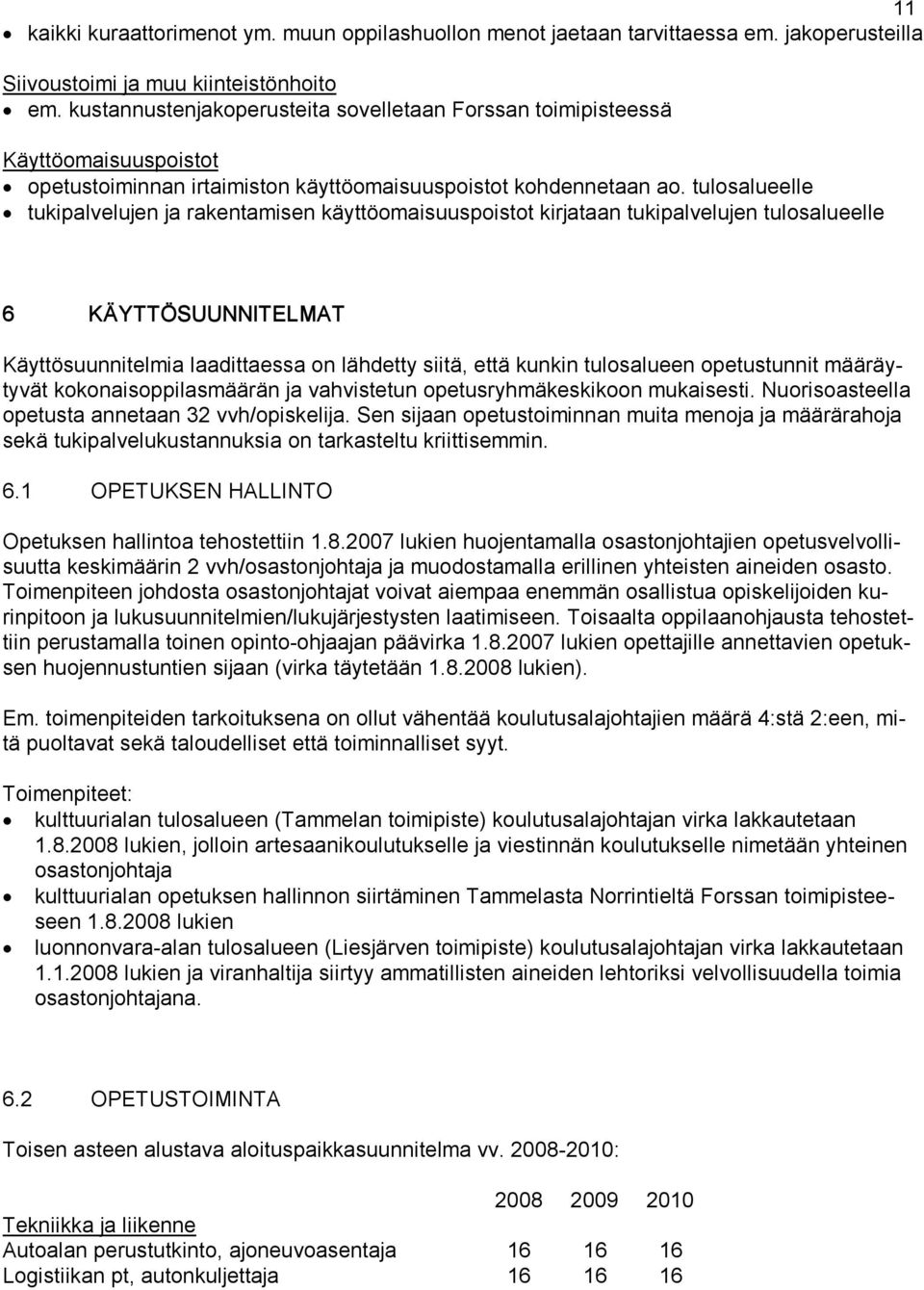 tulosalueelle tukipalvelujen ja rakentamisen käyttöomaisuuspoistot kirjataan tukipalvelujen tulosalueelle 6 KÄYTTÖSUUNNITELMAT Käyttösuunnitelmia laadittaessa on lähdetty siitä, että kunkin
