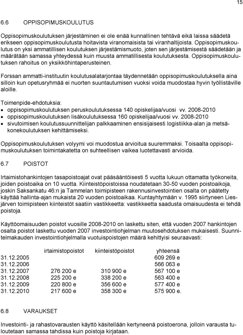 Oppisopimuskoulutuksen rahoitus on yksikköhintaperusteinen.