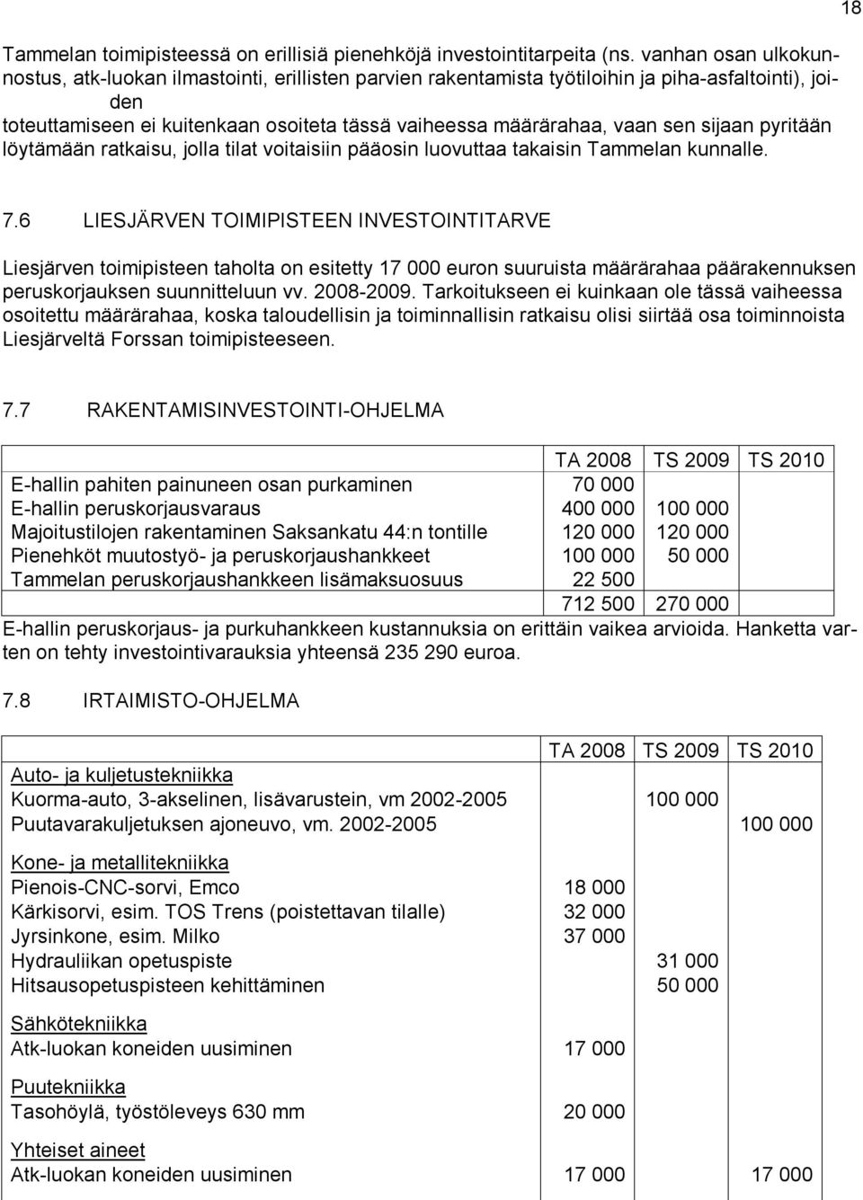 sijaan pyritään löytämään ratkaisu, jolla tilat voitaisiin pääosin luovuttaa takaisin Tammelan kunnalle. 18 7.