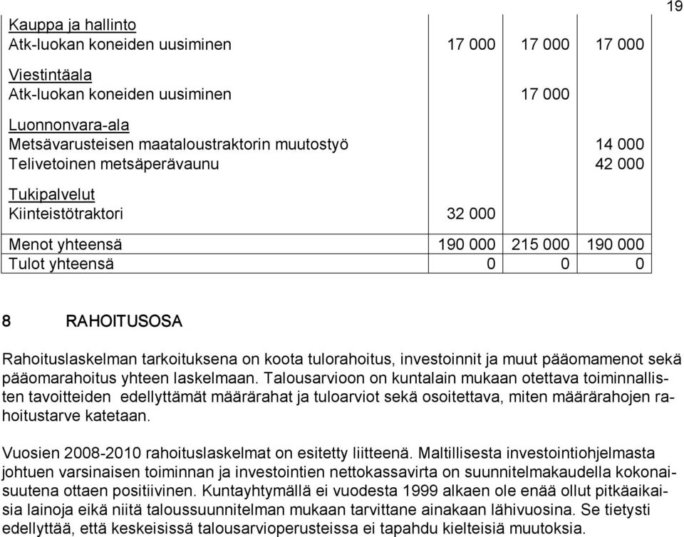 tulorahoitus, investoinnit ja muut pääomamenot sekä pääomarahoitus yhteen laskelmaan.