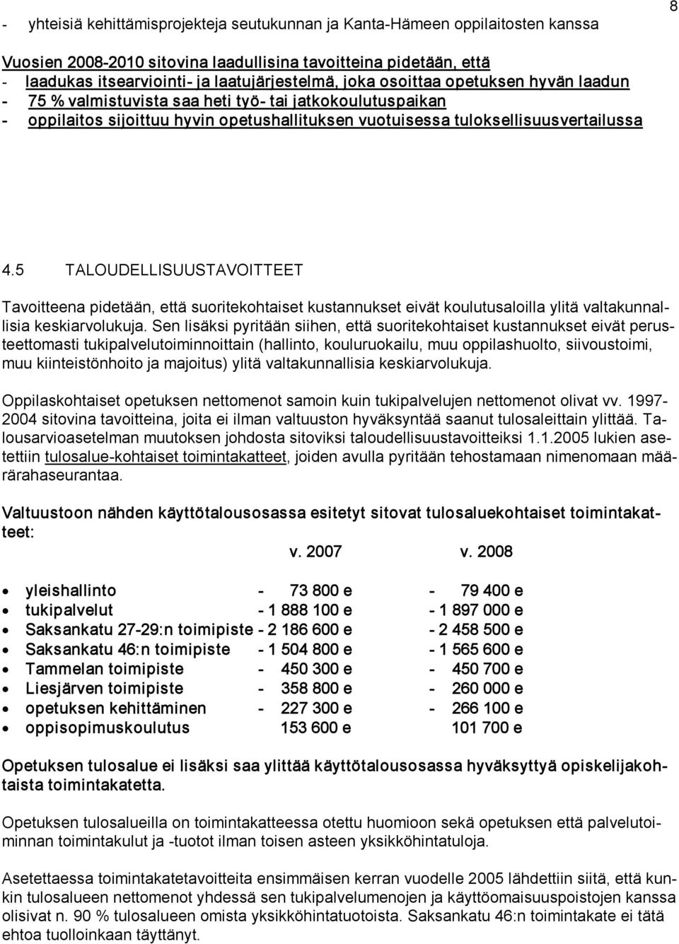 5 TALOUDELLISUUSTAVOITTEET Tavoitteena pidetään, että suoritekohtaiset kustannukset eivät koulutusaloilla ylitä valtakunnallisia keskiarvolukuja.