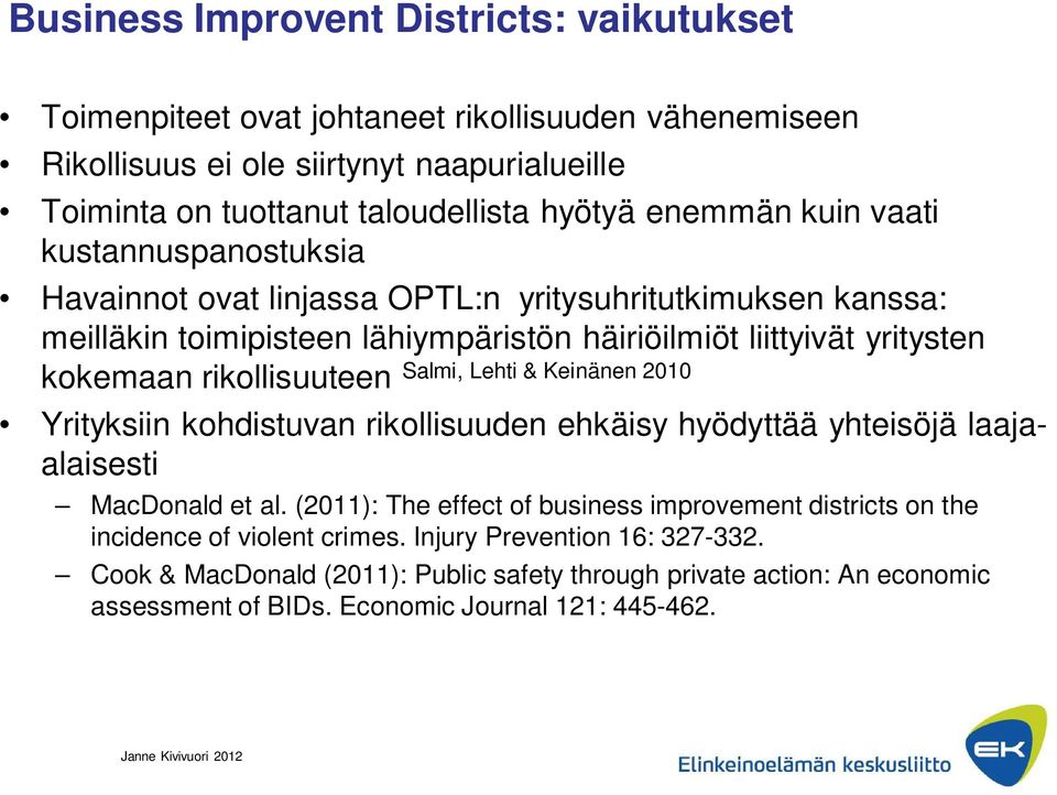 Salmi, Lehti & Keinänen 2010 Yrityksiin kohdistuvan rikollisuuden ehkäisy hyödyttää yhteisöjä laajaalaisesti MacDonald et al.