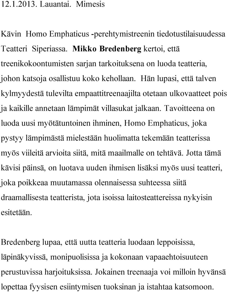 Hän lupasi, että talven kylmyydestä tulevilta empaattitreenaajilta otetaan ulkovaatteet pois ja kaikille annetaan lämpimät villasukat jalkaan.