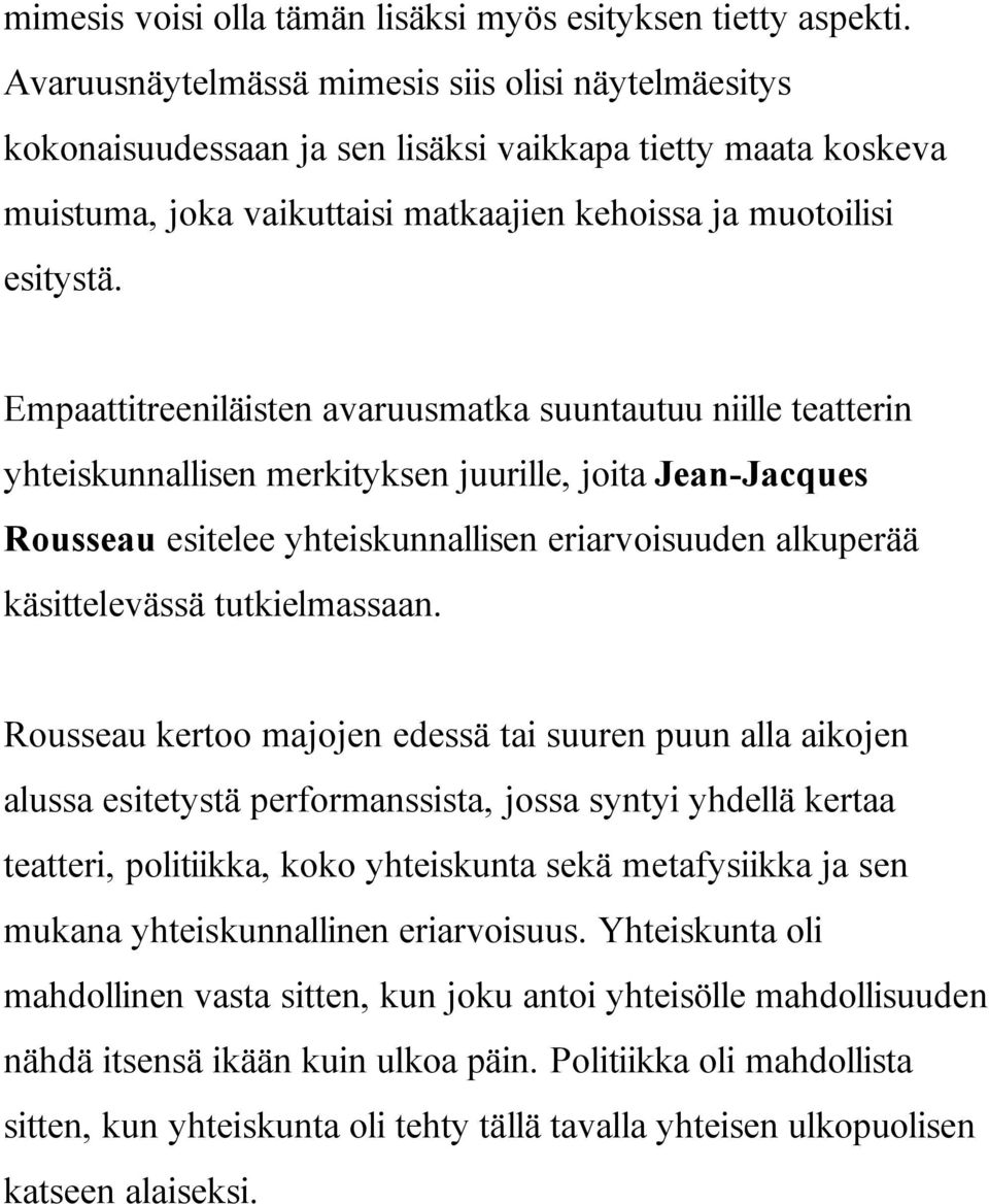 Empaattitreeniläisten avaruusmatka suuntautuu niille teatterin yhteiskunnallisen merkityksen juurille, joita Jean-Jacques Rousseau esitelee yhteiskunnallisen eriarvoisuuden alkuperää käsittelevässä