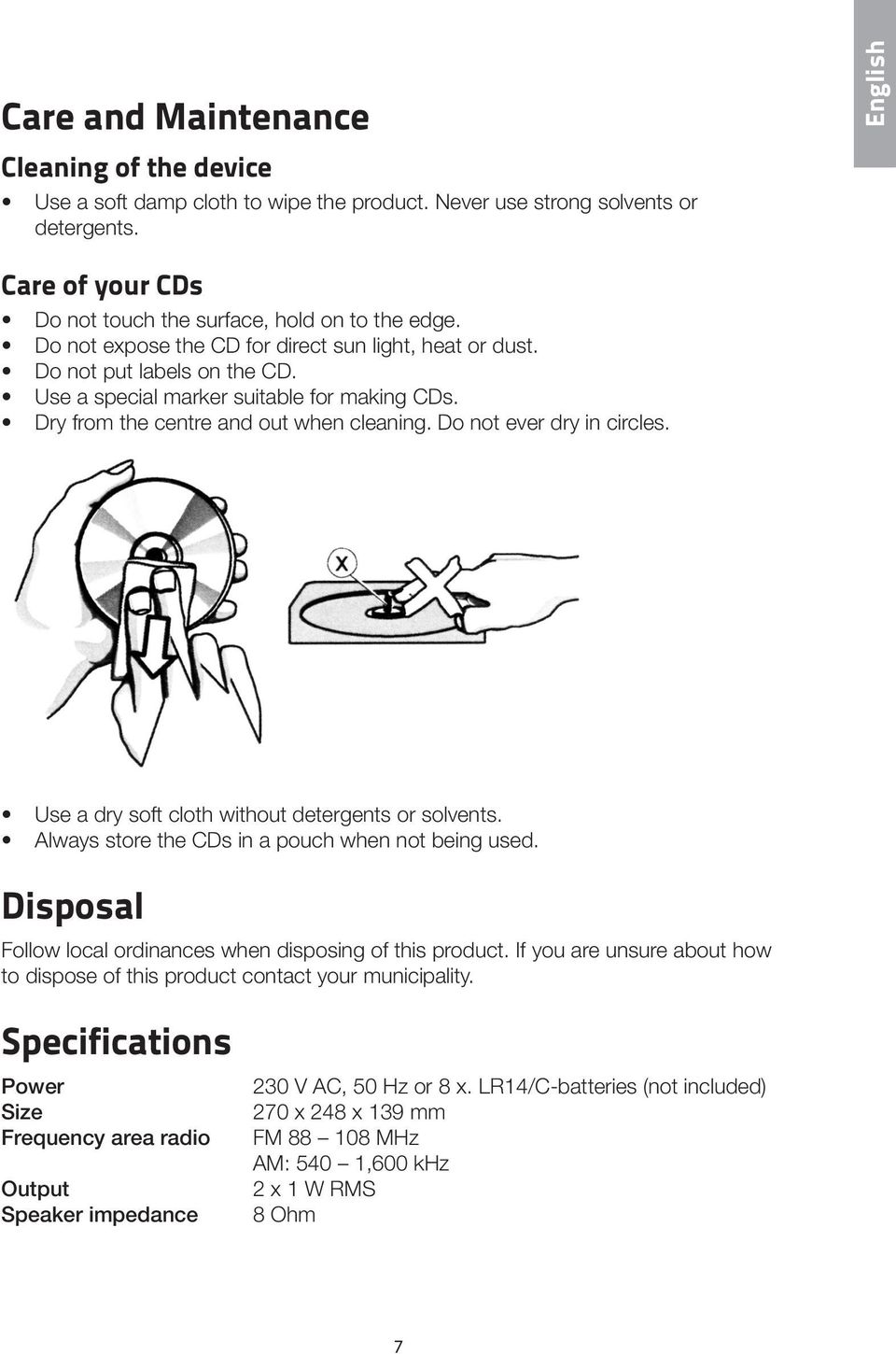 Do not ever dry in circles. Use a dry soft cloth without detergents or solvents. Always store the CDs in a pouch when not being used. Disposal Follow local ordinances when disposing of this product.