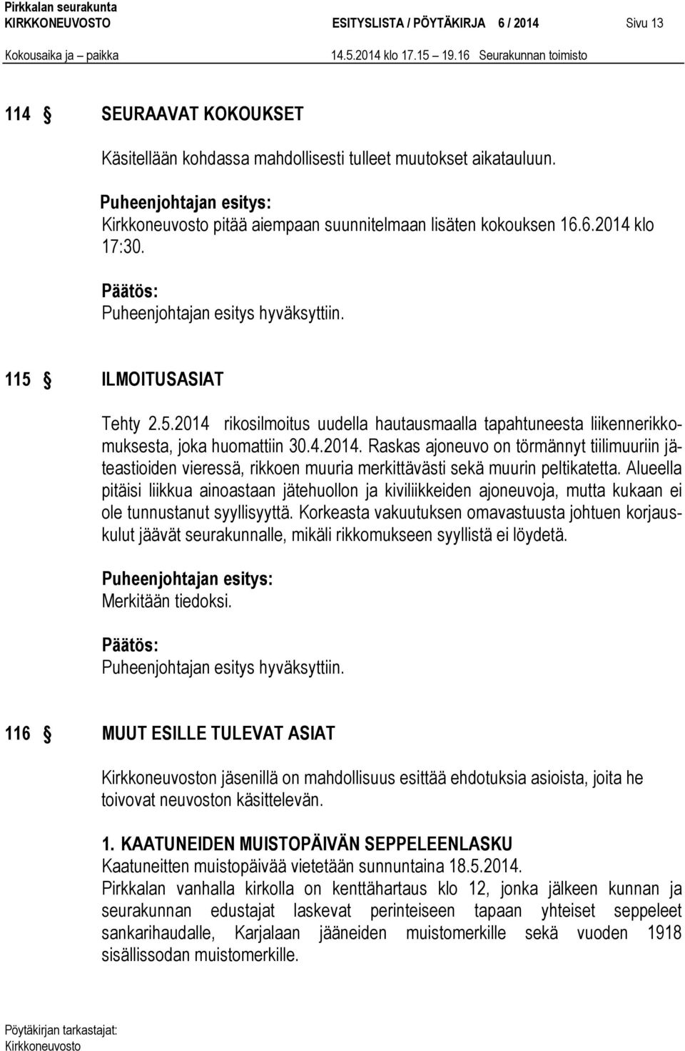 Alueella pitäisi liikkua ainoastaan jätehuollon ja kiviliikkeiden ajoneuvoja, mutta kukaan ei ole tunnustanut syyllisyyttä.