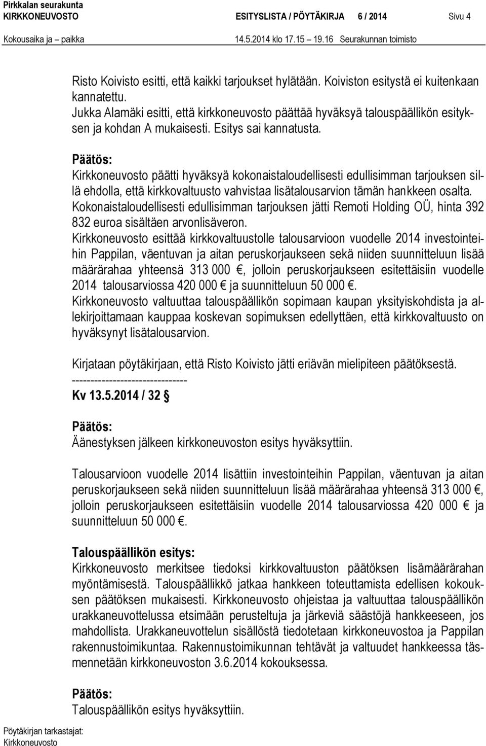 päätti hyväksyä kokonaistaloudellisesti edullisimman tarjouksen sillä ehdolla, että kirkkovaltuusto vahvistaa lisätalousarvion tämän hankkeen osalta.