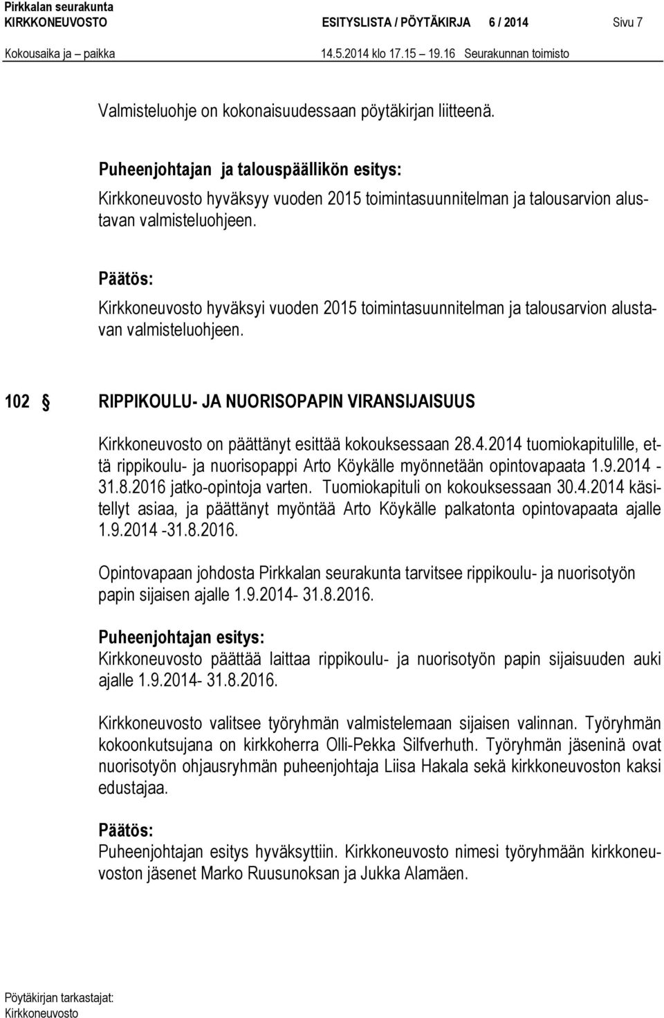 hyväksyi vuoden 2015 toimintasuunnitelman ja talousarvion alustavan valmisteluohjeen. 102 RIPPIKOULU- JA NUORISOPAPIN VIRANSIJAISUUS on päättänyt esittää kokouksessaan 28.4.