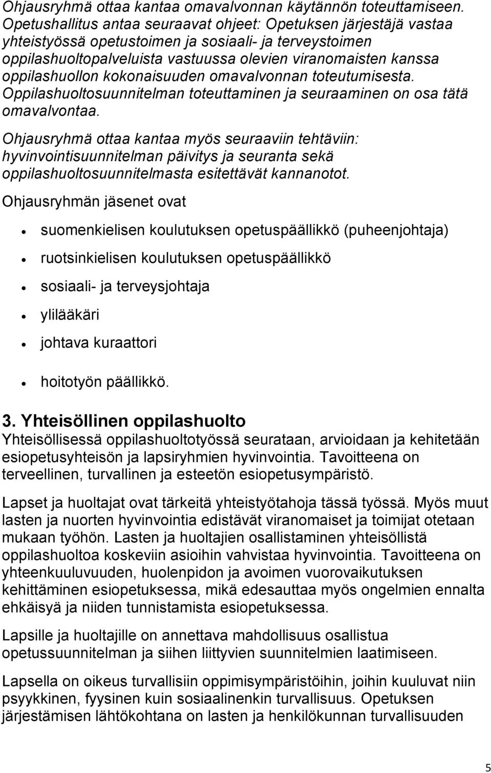 oppilashuollon kokonaisuuden omavalvonnan toteutumisesta. Oppilashuoltosuunnitelman toteuttaminen ja seuraaminen on osa tätä omavalvontaa.