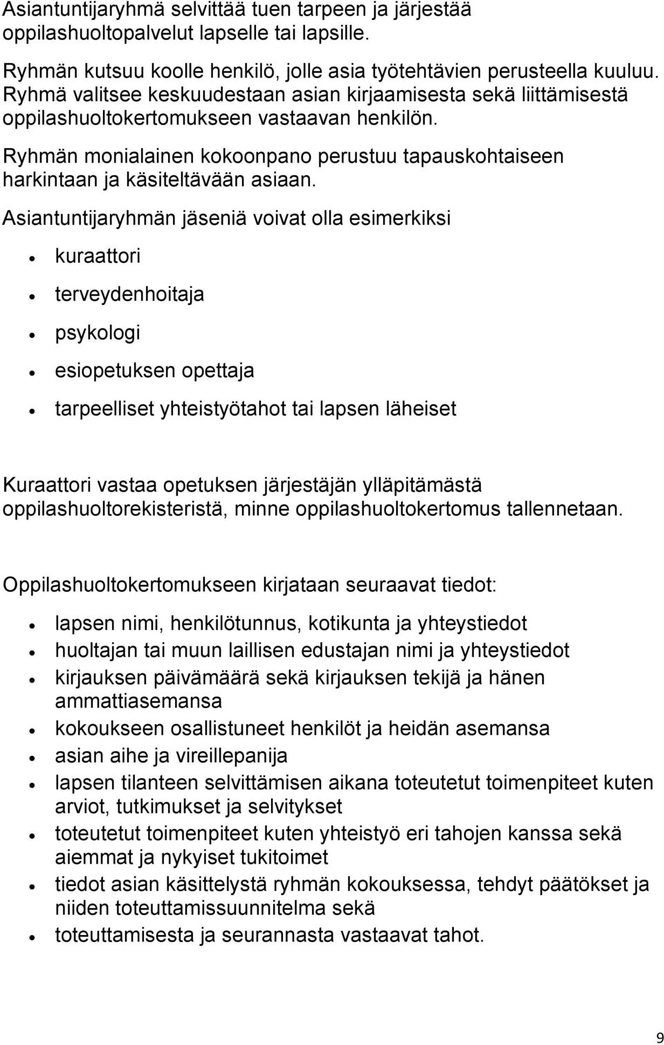 Ryhmän monialainen kokoonpano perustuu tapauskohtaiseen harkintaan ja käsiteltävään asiaan.