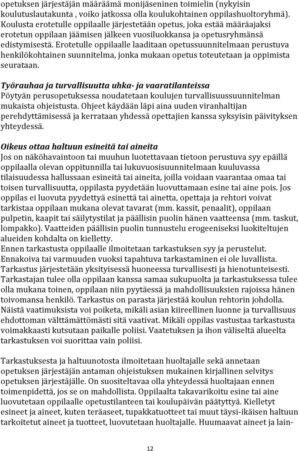 Erotetulle oppilaalle laaditaan opetussuunnitelmaan perustuva henkilökohtainen suunnitelma, jonka mukaan opetus toteutetaan ja oppimista seurataan.