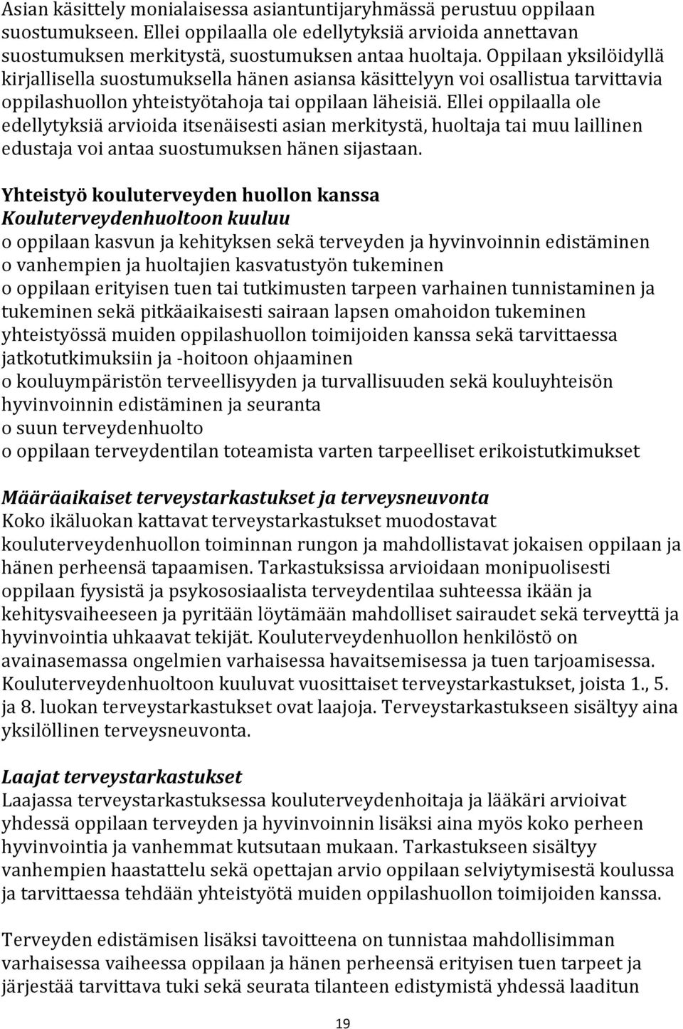 Ellei oppilaalla ole edellytyksiä arvioida itsenäisesti asian merkitystä, huoltaja tai muu laillinen edustaja voi antaa suostumuksen hänen sijastaan.