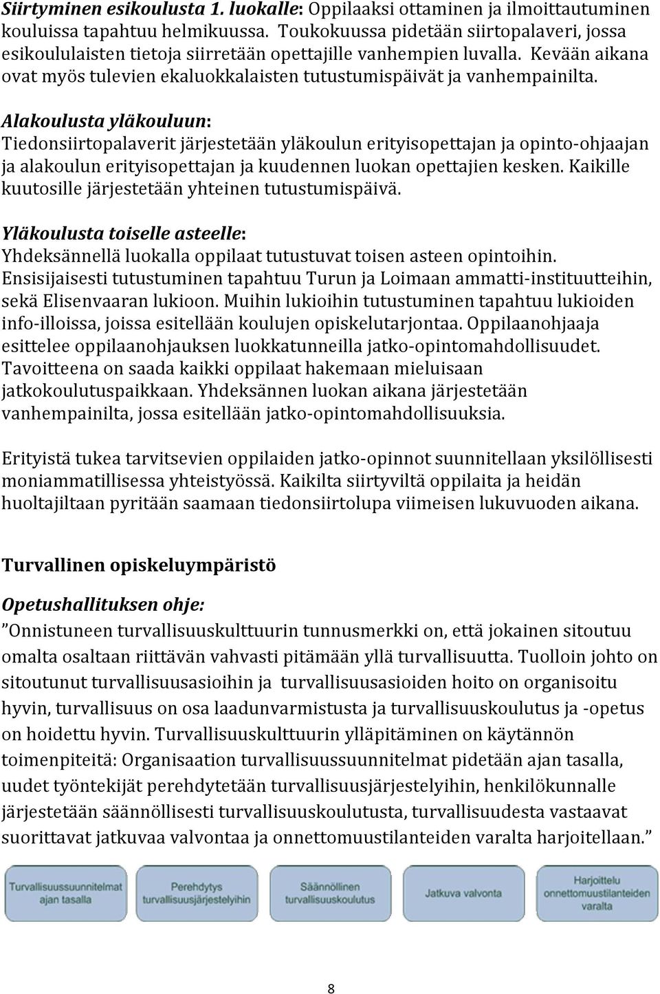 Alakoulusta yläkouluun: Tiedonsiirtopalaverit järjestetään yläkoulun erityisopettajan ja opinto-ohjaajan ja alakoulun erityisopettajan ja kuudennen luokan opettajien kesken.