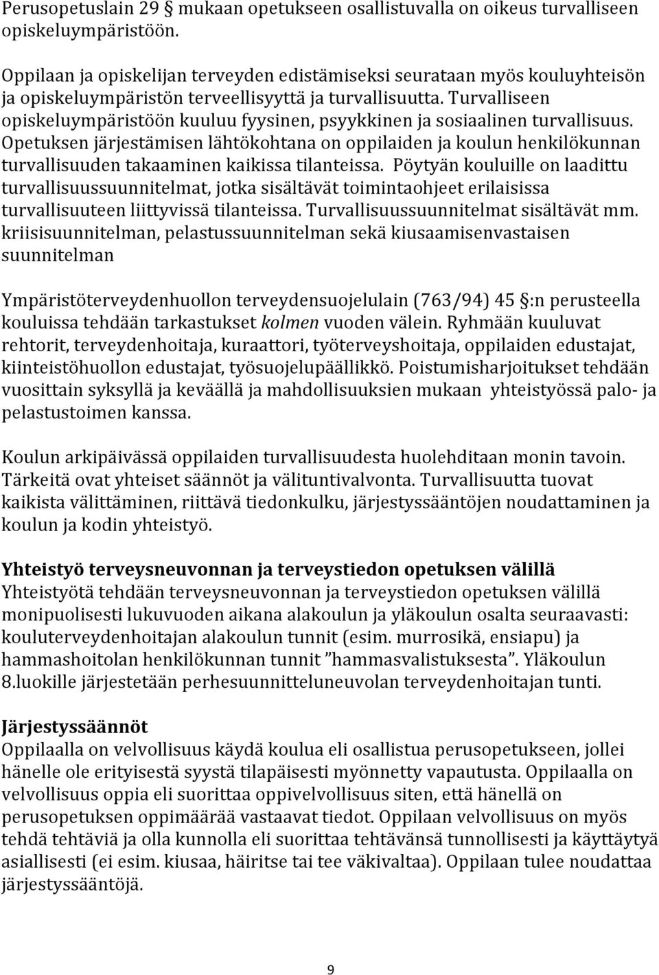 Turvalliseen opiskeluympäristöön kuuluu fyysinen, psyykkinen ja sosiaalinen turvallisuus.