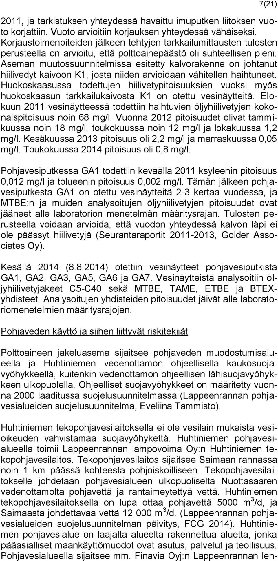 Aseman muutossuunnitelmissa esitetty kalvorakenne on johtanut hiilivedyt kaivoon K1, josta niiden arvioidaan vähitellen haihtuneet.