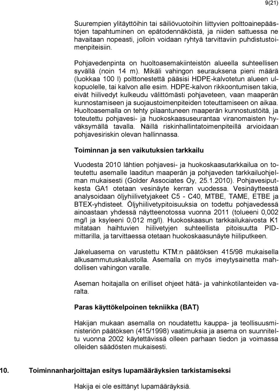 Mikäli vahingon seurauksena pieni määrä (luokkaa 100 l) polttonestettä pääsisi HDPE-kalvotetun alueen ulkopuolelle, tai kalvon alle esim.