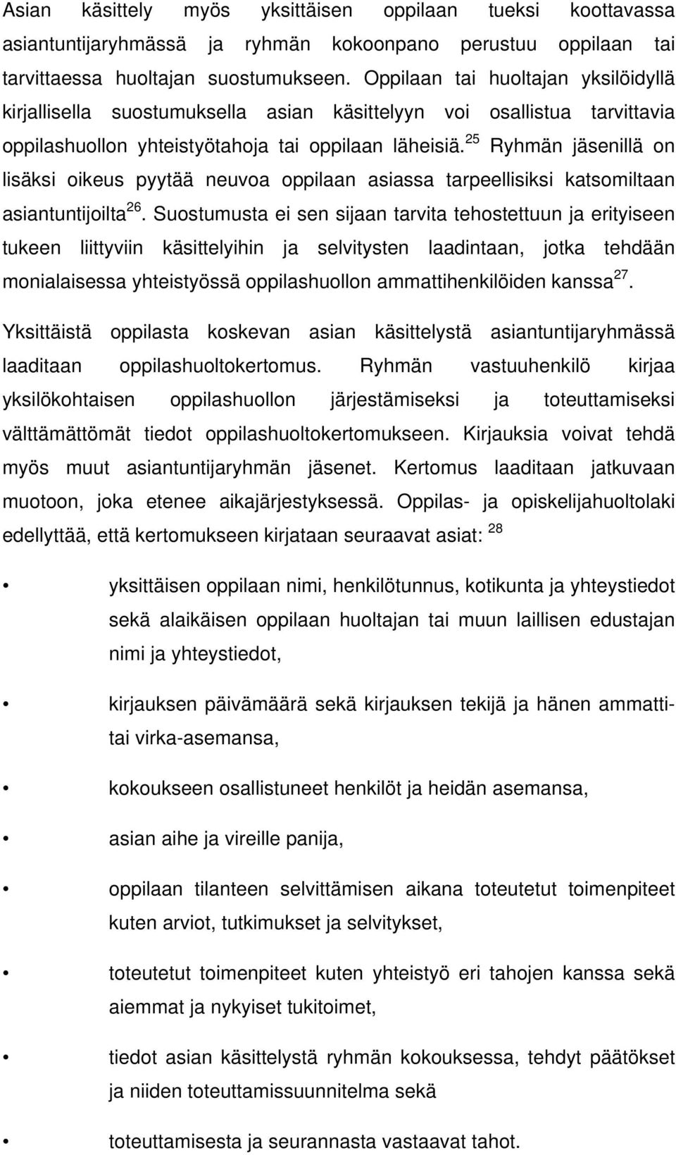 25 Ryhmän jäsenillä on lisäksi oikeus pyytää neuvoa oppilaan asiassa tarpeellisiksi katsomiltaan asiantuntijoilta 26.