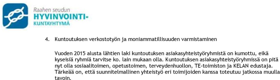 Kuntoutuksen asiakasyhteistyöryhmissä on pitä nyt olla sosiaalitoimen, opetustoimen, terveydenhuollon,