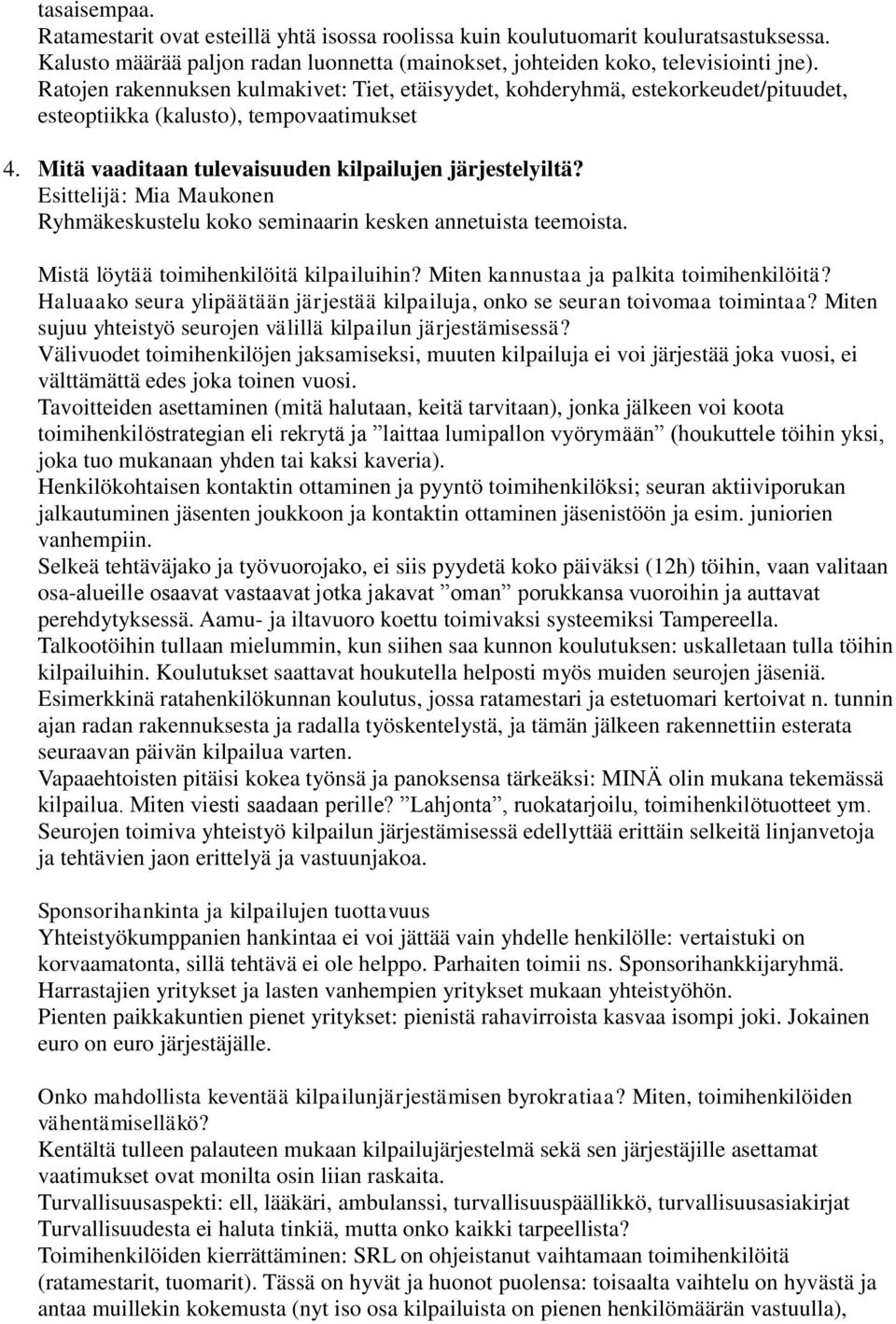 Esittelijä: Mia Maukonen Ryhmäkeskustelu koko seminaarin kesken annetuista teemoista. Mistä löytää toimihenkilöitä kilpailuihin? Miten kannustaa ja palkita toimihenkilöitä?