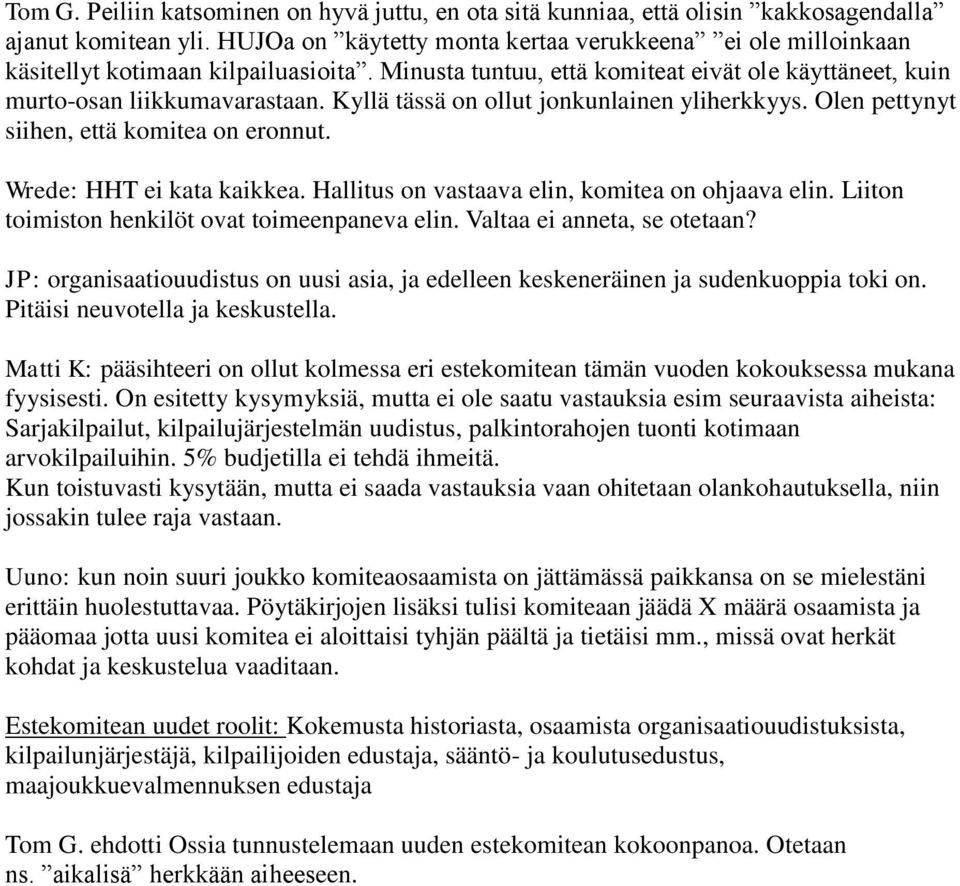 Kyllä tässä on ollut jonkunlainen yliherkkyys. Olen pettynyt siihen, että komitea on eronnut. Wrede: HHT ei kata kaikkea. Hallitus on vastaava elin, komitea on ohjaava elin.