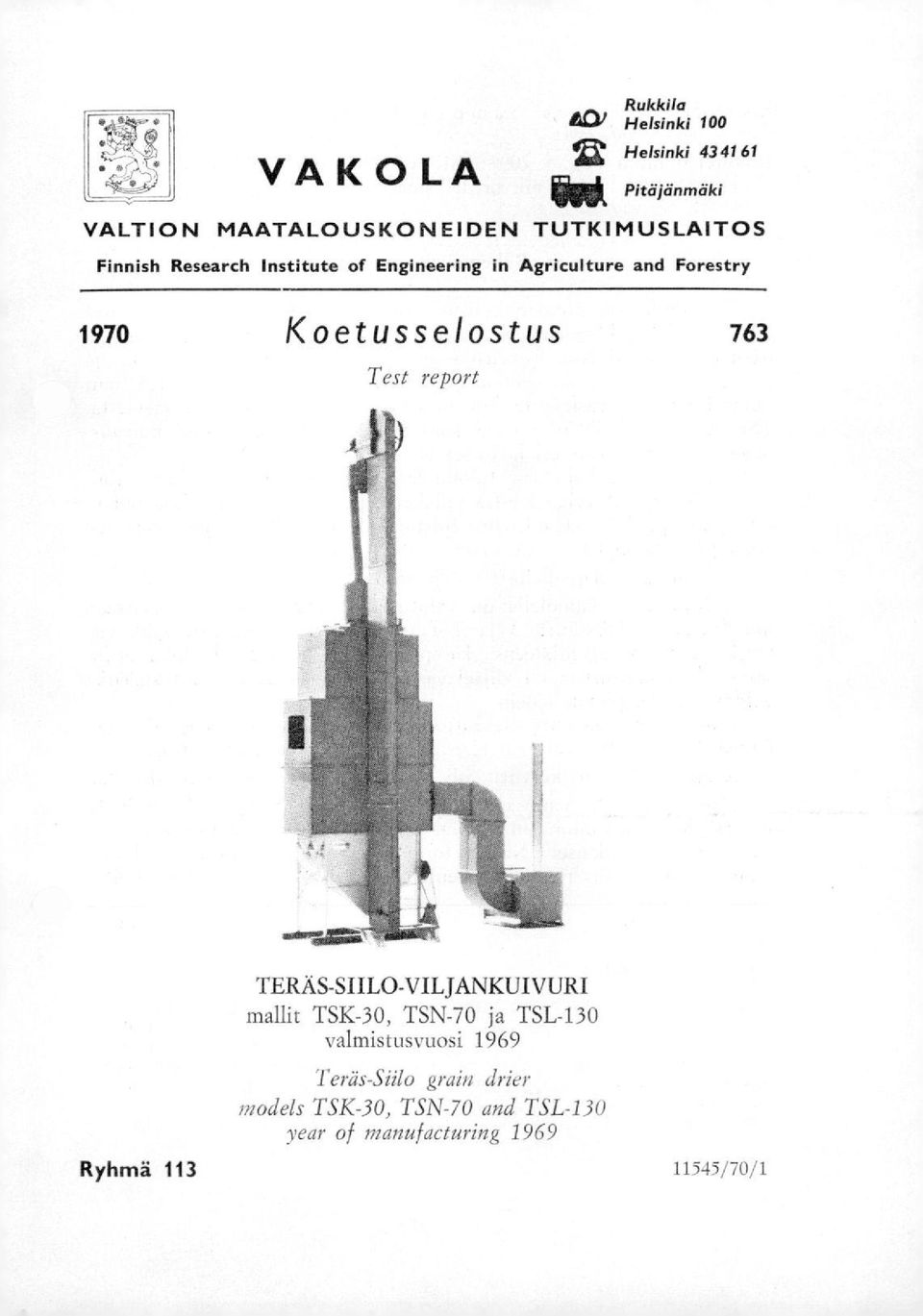 Koetusselostus 763 Test report TERÄS-SIILO-VILJANKUIVURI mallit TSK-30, TSN-70 ja TSL-130