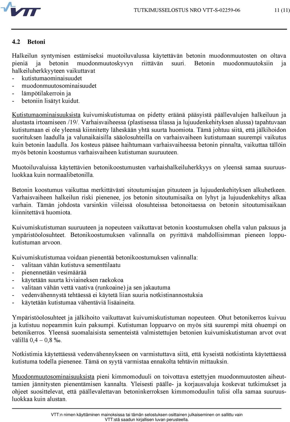 Betonin muodonmuutoksiin ja halkeiluherkkyyteen vaikuttavat - kutistumaominaisuudet - muodonmuutosominaisuudet - lämpötilakerroin ja - betoniin lisätyt kuidut.